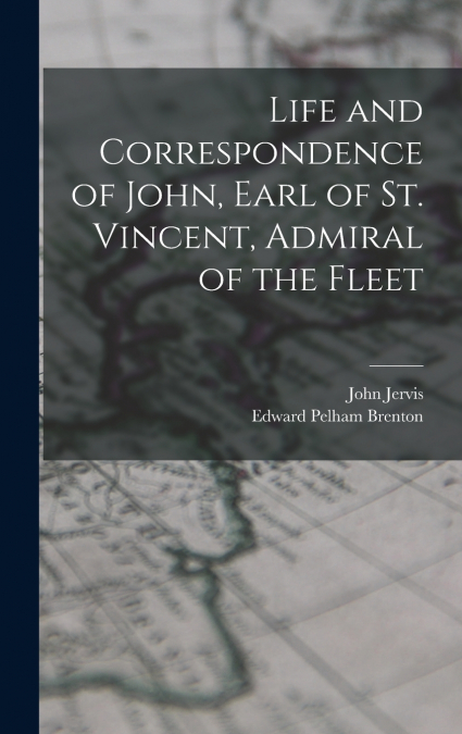 Life and Correspondence of John, Earl of St. Vincent, Admiral of the Fleet