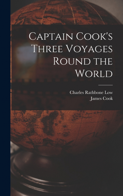 Captain Cook’s Three Voyages Round the World