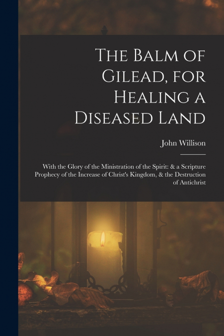 The Balm of Gilead, for Healing a Diseased Land