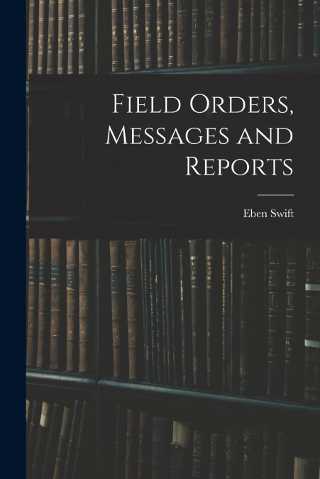 Field Orders, Messages and Reports