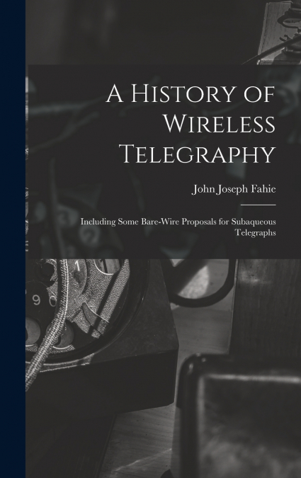 A History of Wireless Telegraphy