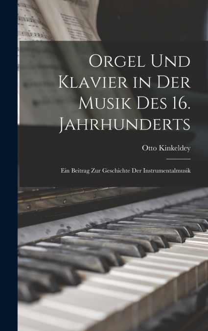 Orgel Und Klavier in Der Musik Des 16. Jahrhunderts