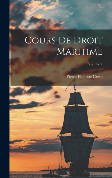 Cours De Droit Maritime; Volume 1