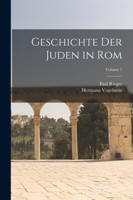 Geschichte Der Juden in Rom; Volume 1