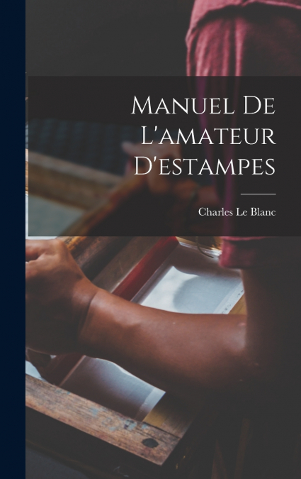 Manuel De L’amateur D’estampes