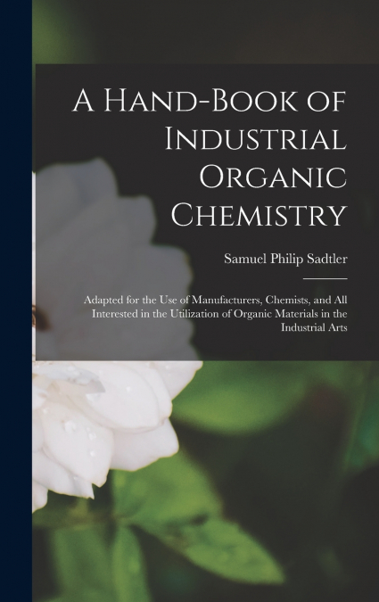 A Hand-Book of Industrial Organic Chemistry