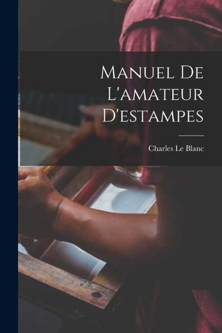 Manuel De L’amateur D’estampes