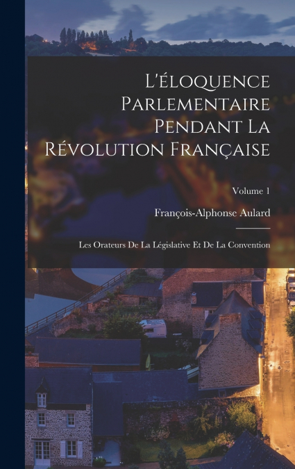 L’éloquence Parlementaire Pendant La Révolution Française