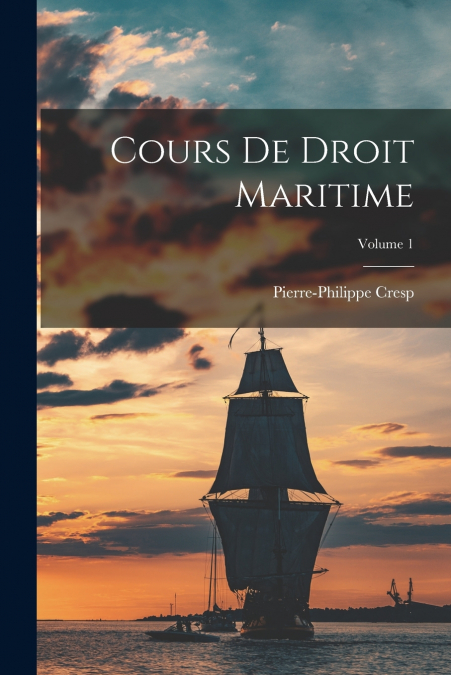 Cours De Droit Maritime; Volume 1
