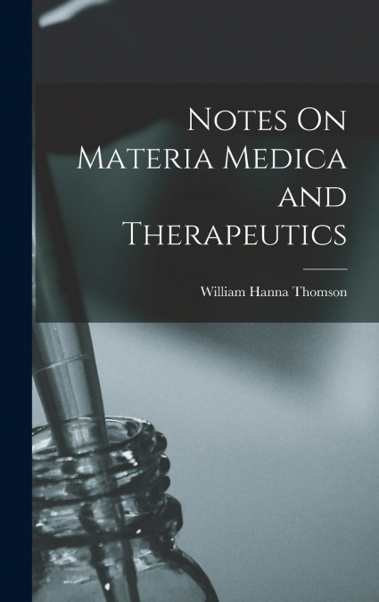 Notes On Materia Medica and Therapeutics