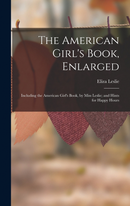 The American Girl’s Book, Enlarged