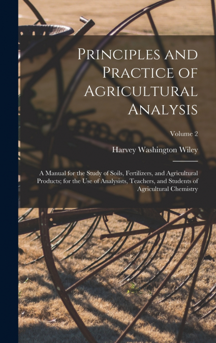 Principles and Practice of Agricultural Analysis