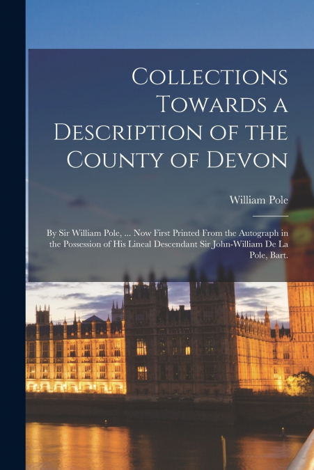 Collections Towards a Description of the County of Devon