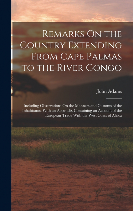 Remarks On the Country Extending From Cape Palmas to the River Congo