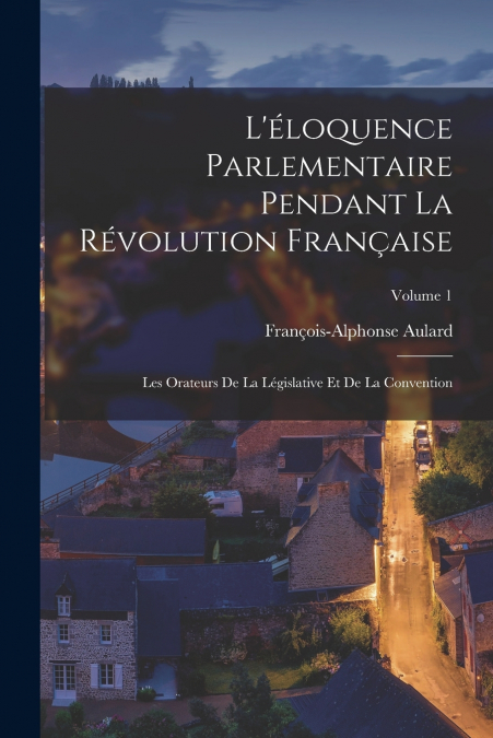 L’éloquence Parlementaire Pendant La Révolution Française