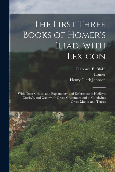 The First Three Books of Homer’s Iliad, with Lexicon