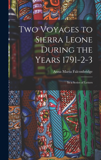 Two Voyages to Sierra Leone During the Years 1791-2-3