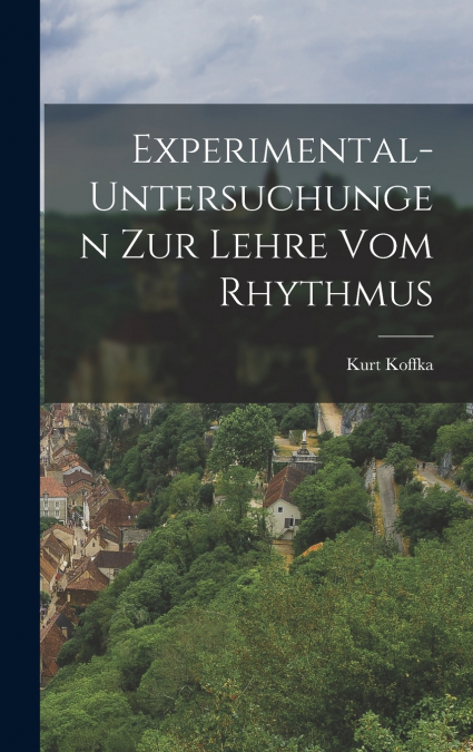 Experimental-Untersuchungen Zur Lehre Vom Rhythmus