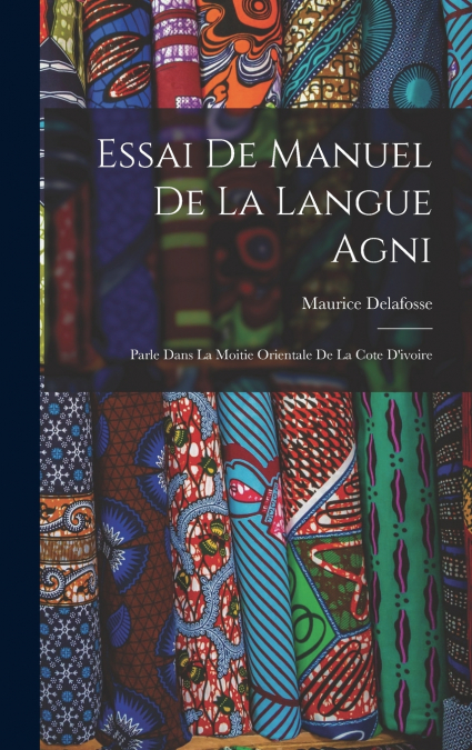 Essai De Manuel De La Langue Agni