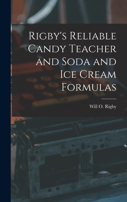 Rigby’s Reliable Candy Teacher and Soda and Ice Cream Formulas