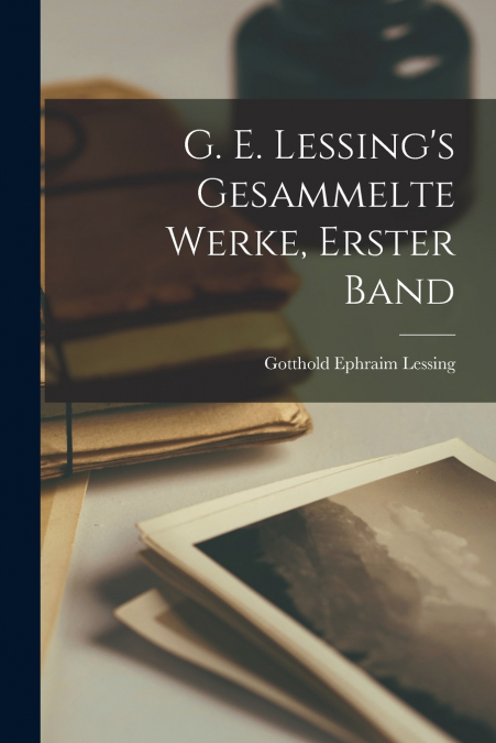 G. E. Lessing’s gesammelte Werke, Erster Band