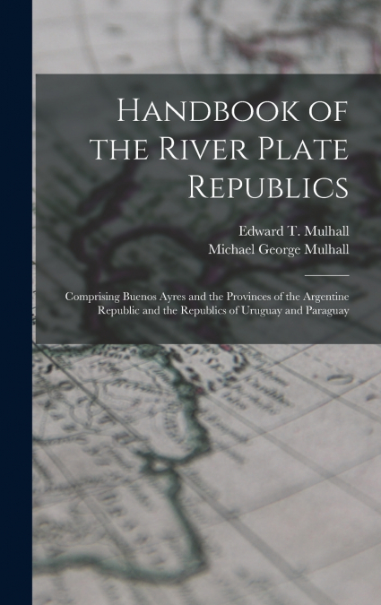 Handbook of the River Plate Republics