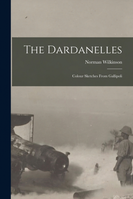 The Dardanelles; Colour Sketches From Gallipoli
