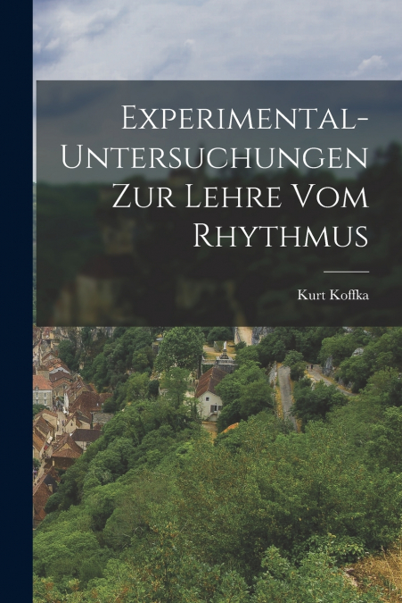 Experimental-Untersuchungen Zur Lehre Vom Rhythmus