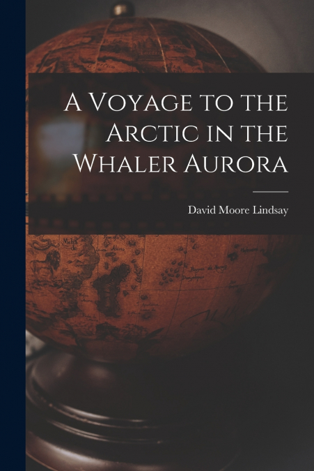 A Voyage to the Arctic in the Whaler Aurora