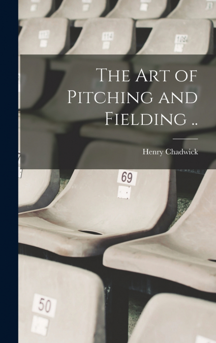 The art of Pitching and Fielding ..