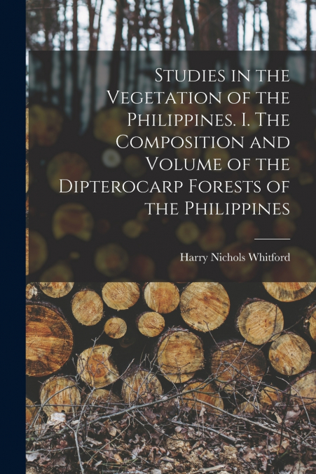 Studies in the Vegetation of the Philippines. I. The Composition and Volume of the Dipterocarp Forests of the Philippines