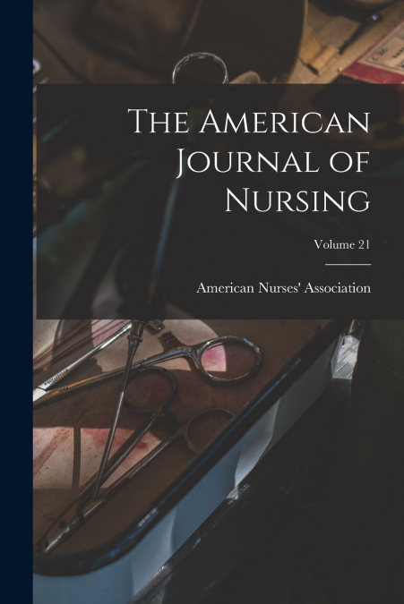 The American Journal of Nursing; Volume 21
