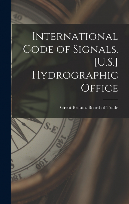 International Code of Signals. [U.S.] Hydrographic Office