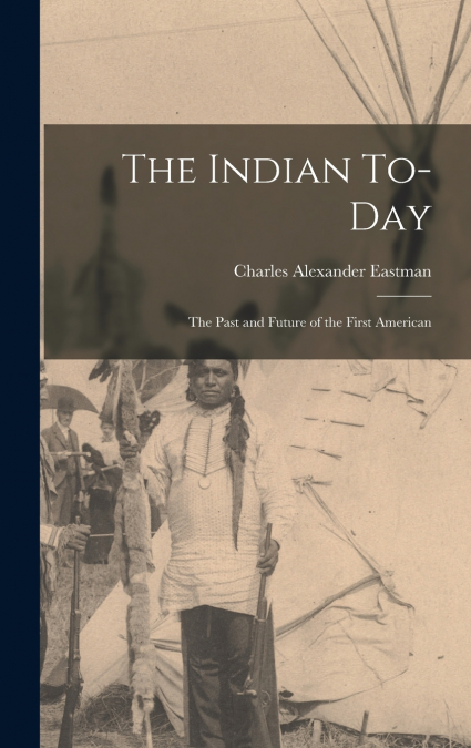 The Indian To-day; the Past and Future of the First American