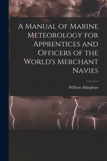 A Manual of Marine Meteorology for Apprentices and Officers of the World’s Merchant Navies