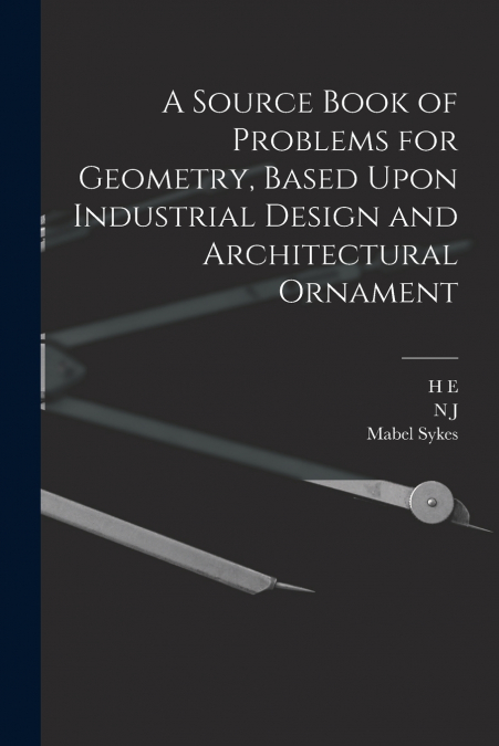 A Source Book of Problems for Geometry, Based Upon Industrial Design and Architectural Ornament