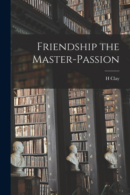 Friendship the Master-passion
