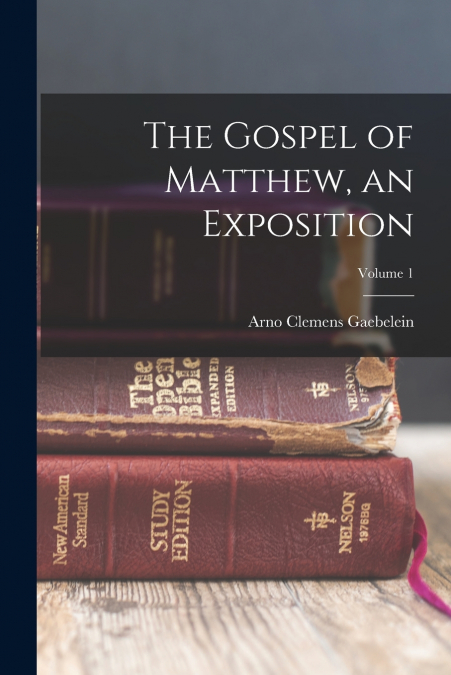 The Gospel of Matthew, an Exposition; Volume 1