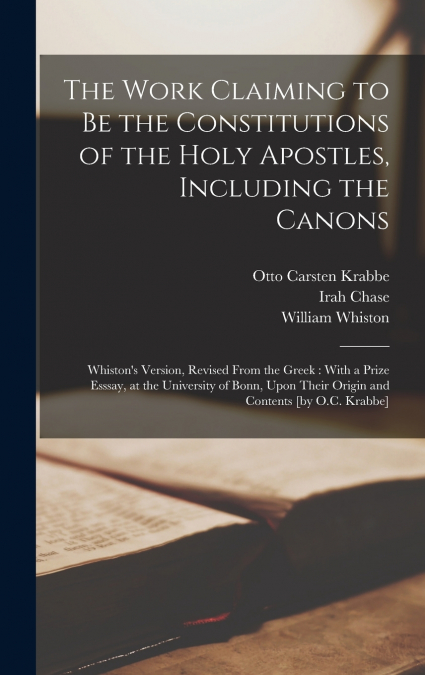 The Work Claiming to be the Constitutions of the Holy Apostles, Including the Canons