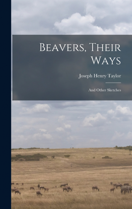 Beavers, Their Ways