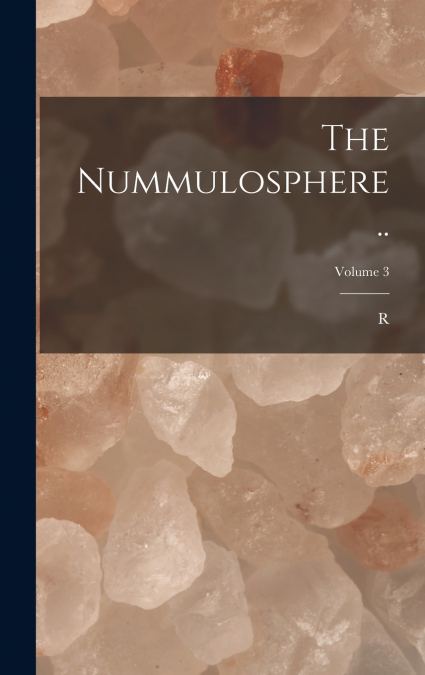 The Nummulosphere ..; Volume 3