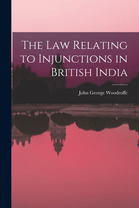 The law Relating to Injunctions in British India