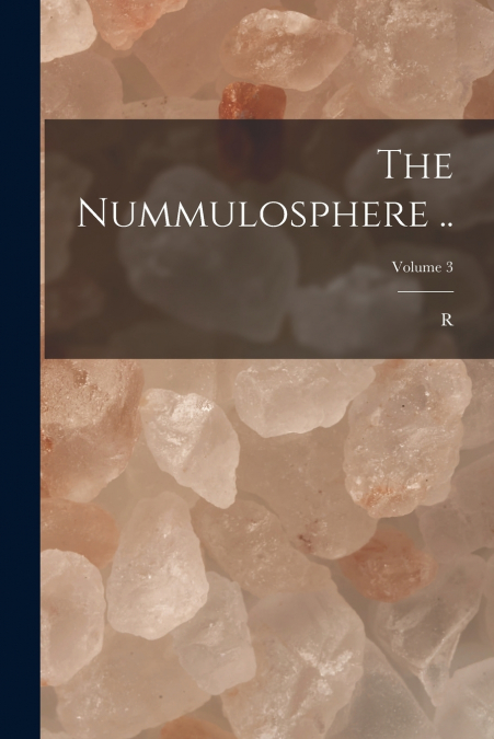 The Nummulosphere ..; Volume 3