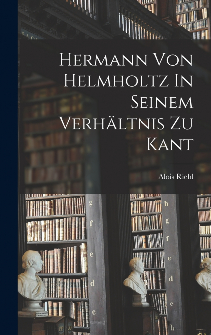 Hermann Von Helmholtz In Seinem Verhältnis Zu Kant
