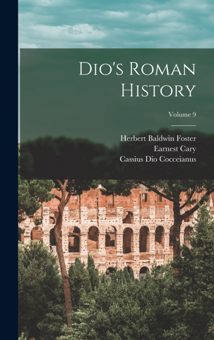 Dio’s Roman History; Volume 9