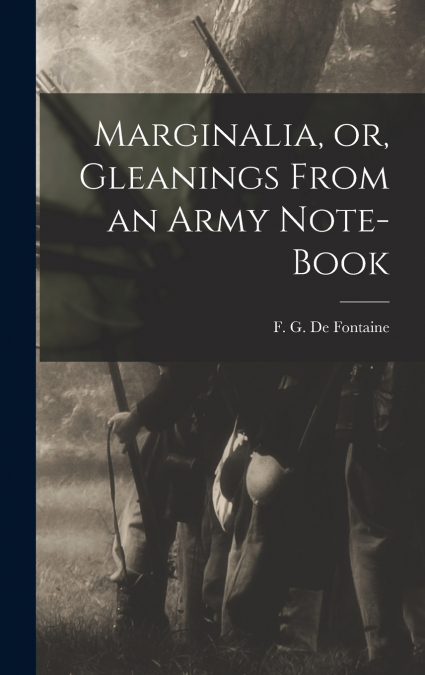 Marginalia, or, Gleanings From an Army Note-book