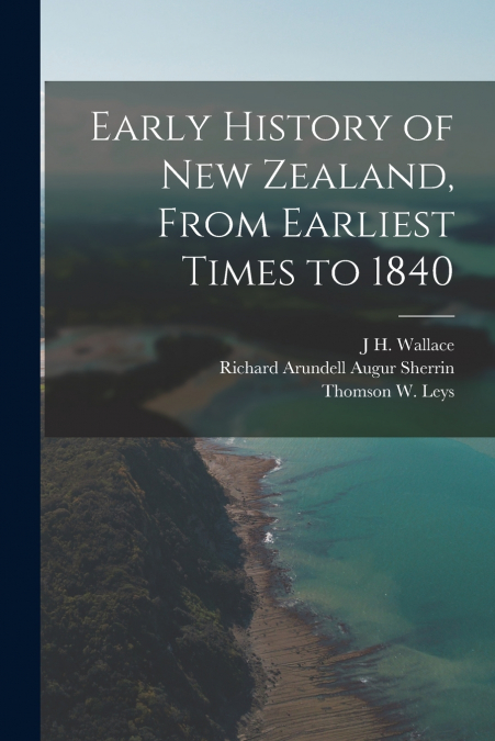 Early History of New Zealand, From Earliest Times to 1840
