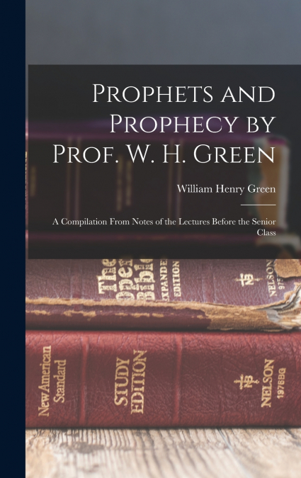 Prophets and Prophecy by Prof. W. H. Green