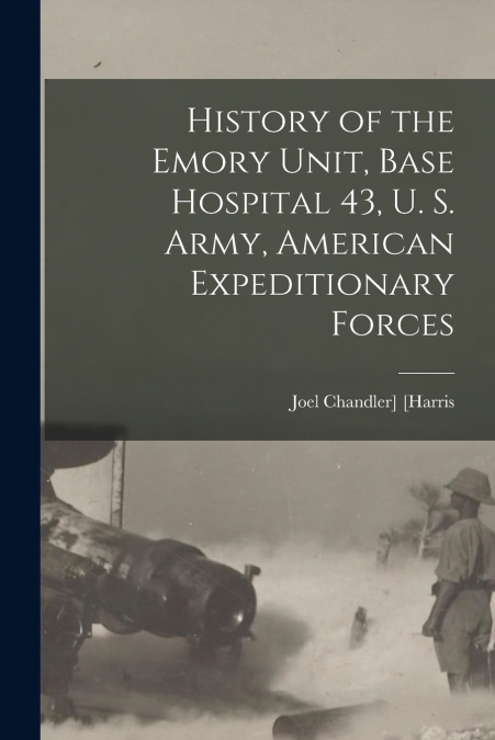 History of the Emory Unit, Base Hospital 43, U. S. Army, American Expeditionary Forces