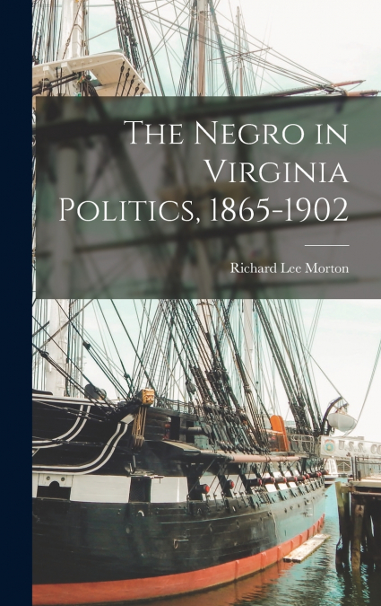 The Negro in Virginia Politics, 1865-1902